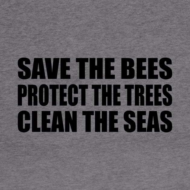 Save the bees Protect the trees Clean the seas by It'sMyTime